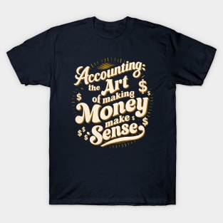 Accounting The Art of Making Money Make Sense | Accountant  Gifts T-Shirt